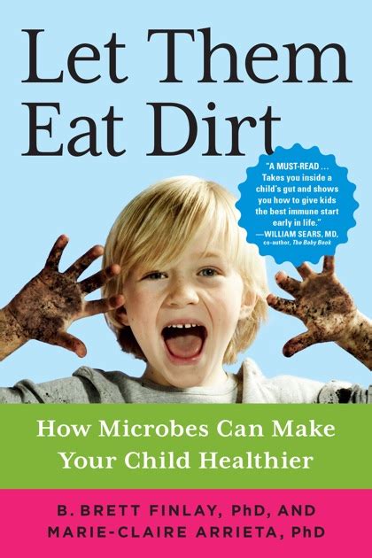 Download Let Them Eat Dirt How Microbes Can Make Your Child Healthier By B Brett Finlay