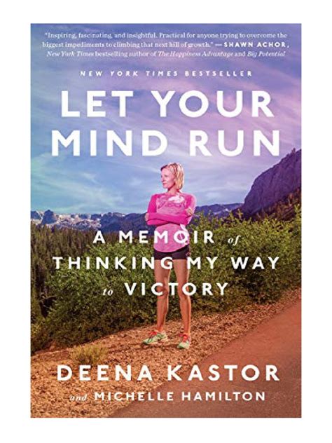 Full Download Let Your Mind Run A Memoir Of Thinking My Way To Victory By Deena Kastor