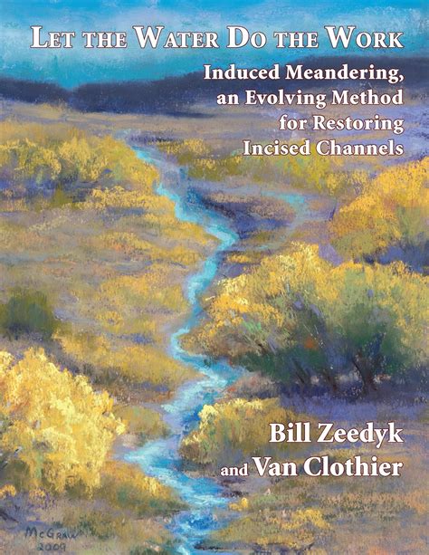 Full Download Let The Water Do The Work Induced Meandering An Evolving Method For Restoring Incised Channels By Bill Zeedyk