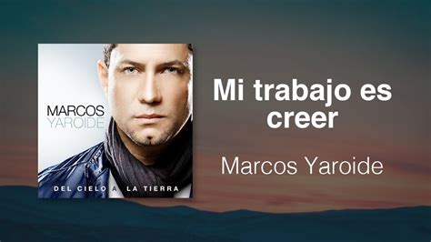 Letra de Mi Trabajo Es Creer de Marcos Yaroide Musixmatch