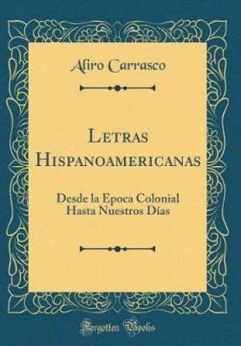 Letras hispanoamericanas desde la época colonial hasta nuestros días. - Creole made easy pronunciation guide by wally turnbull.