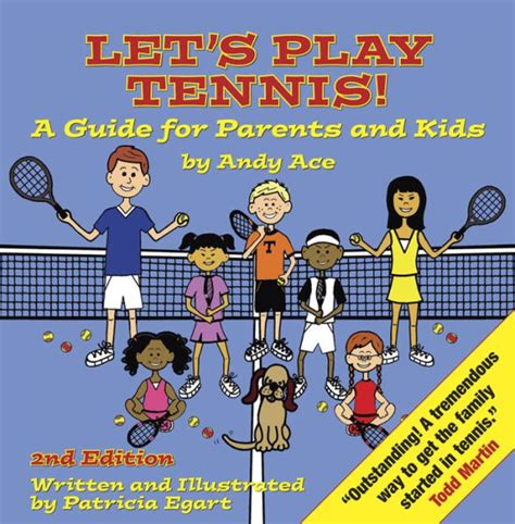 Lets play tennis a guide for parents and kids by andy ace 2nd edition. - Carti romantice de citit gratuit online.