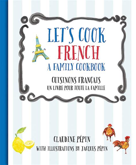 Download Lets Cook French A Family Cookbook Cuisinons Francais Un Livre Pour Toute La Famille By Claudine Pepin