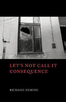Download Lets Not Call It Consequence By Richard Deming