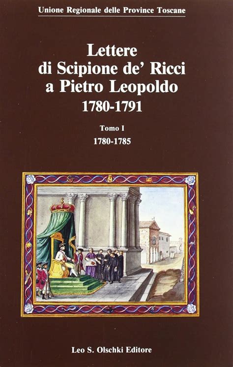 Lettere di scipione de' ricci a pietro leopoldo, 1780 1791. - Corps diplomatique accrédité auprès des communautés européennes et représentations auprès de la commission.