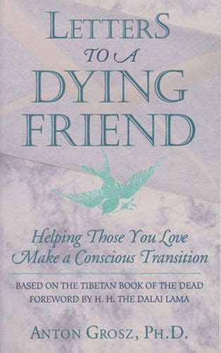 Full Download Letters To A Dying Friend Helping Those You Love Make A Conscious Transition By Anton Grosz