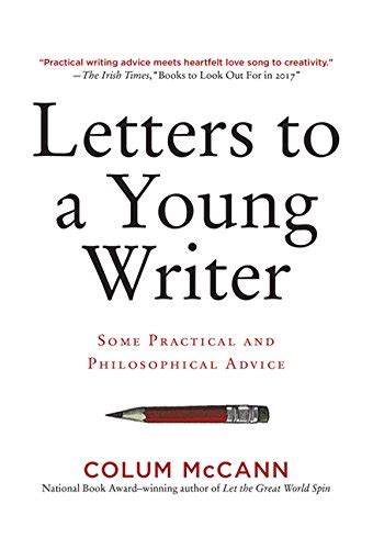 Full Download Letters To A Young Writer Some Practical And Philosophical Advice By Colum Mccann