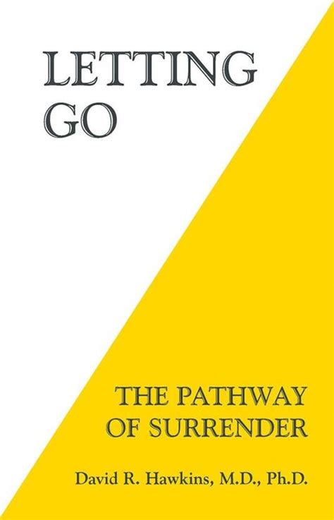Letting go the pathway of surrender. By (author) David R. Hawkins; By (author) Hawkins David R. Short description/annotationDescribes a simple and effective means by which to let go of the ... 