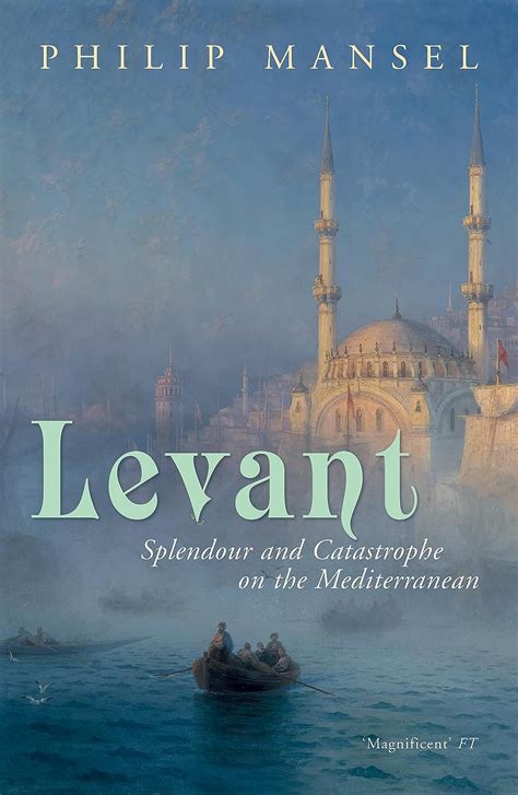 Full Download Levant Splendour And Catastrophe On The Mediterranean By Philip Mansel