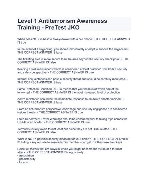 Level 1 Anti-terrorism Awareness Training (JKO) Pre-Test. 2 days ago Web 1 / 28 Flashcards Learn Test Match Created by eric_roy2 Terms in this set (28) True or False: ... (Pre-Test) Questions and Answers. 1 week ago Web Aug 23, 2022 · JKO Level 1 Terrorism (Pre-Test) Questions and Answers August 23, 2022 What should you NOT do during a hostage .... 