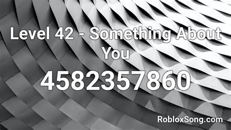 Level 42 - Something About You Roblox ID - Roblox music codes