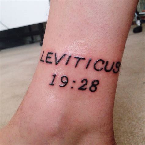 Leviticus tattoo. Tattoos and Leviticus 19:28; What Does the Bible Really Say? Many people of faith will often quote scripture, and it is usually Leviticus 19:28, which is in the Old Testament of the Bible, when stating that people should never receive a tattoo as it is specifically prohibited. A closer examination of the passages in question is in order because ... 