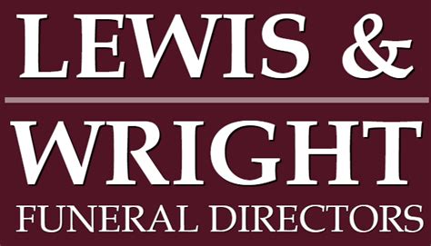 Lewis and wright funeral directors.  With a commitment to dignity and respect, we ...