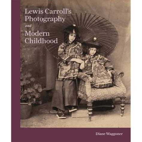 Full Download Lewis Carrolls Photography And Modern Childhood By Diane Waggoner