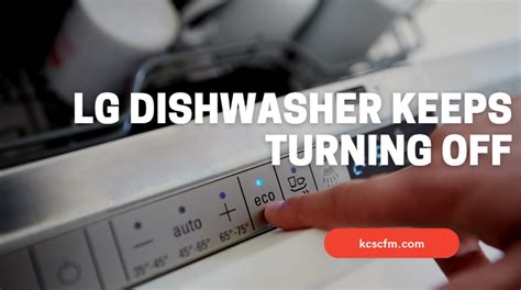 Lg dishwasher keeps shutting off. Post-dinner party cleanup. Let your NSF certified LG dishwasher do the heavy lifting. LG QuadWash provides maximum cleaning coverage making it easier than ever to get your dishes clean and with Dynamic Dry enhanced with TrueSteam technology you get up to 60% less water spots. 