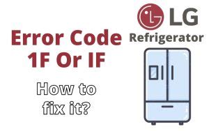 Lg refrigerator error code 1f e how to fix.  Can you describe any additional sym...