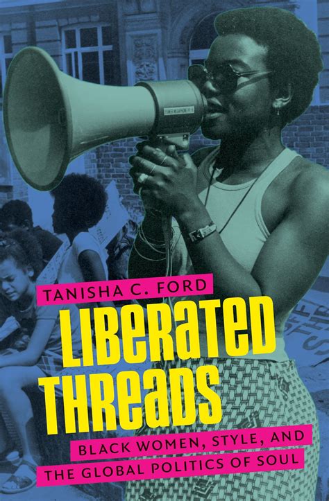 Read Online Liberated Threads Black Women Style And The Global Politics Of Soul By Tanisha C Ford