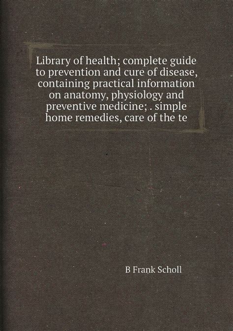 Library of health complete guide to prevention and cure of disease containing practical information on anatomy. - Me llamo miguel de cervantes (me llamo).