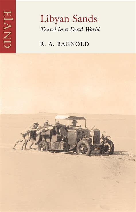 Read Online Libyan Sands Travel In A Dead World By Ra Bagnold