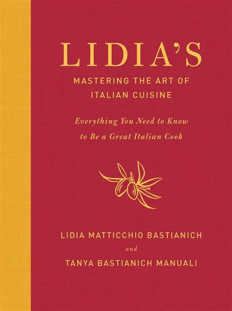 Read Lidias Mastering The Art Of Italian Cuisine Everything You Need To Know To Be A Great Italian Cook By Lidia Matticchio Bastianich