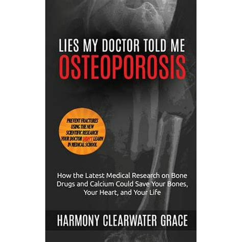 Read Lies My Doctor Told Me Osteoporosis Why Taking Calcium Isnt Enough  And Taking Medication Is Too Much  But Taking Vitamins D3 A And K2 Is Just Right By Harmony Clearwater Grace