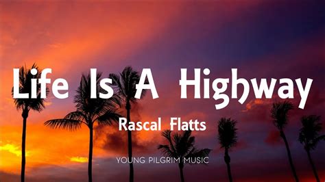 Life is a highway by rascal flatts lyrics. Things To Know About Life is a highway by rascal flatts lyrics. 