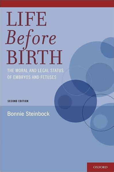 Read Online Life Before Birth The Moral And Legal Status Of Embryos And Fetuses By Bonnie Steinbock