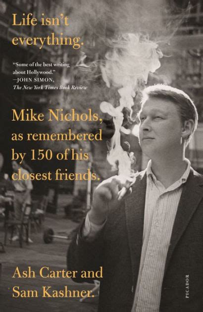 Read Online Life Isnt Everything Mike Nichols As Remembered By 150 Of His Closest Friends By Ash Carter