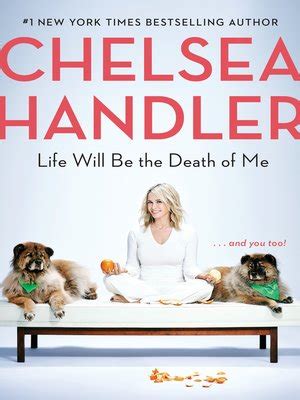 Full Download Life Will Be The Death Of Me    And You Too By Chelsea Handler