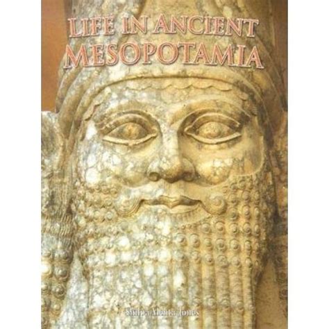 Read Life In Ancient Mesopotamia By Shilpa Mehtajones