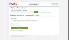 Lifecare fedex login. Welcome! Register for Complimentary Access. Registration Code. OR. Your Work Email Address. Need help? Contact the Help Desk . Only family members that meet the eligibility requirements established by your company are allowed to register for services. Need help? 