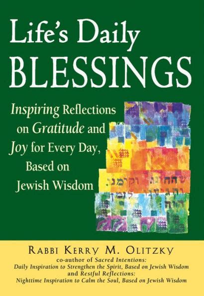 Full Download Lifes Daily Blessings Inspiring Reflections On Gratitude And Joy For Every Day Based On Jewish Wisdom By Kerry M Olitzky