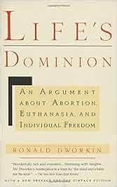 Read Online Lifes Dominion An Argument About Abortion Euthanasia And Individual Freedom Vintage By Ronald Dworkin