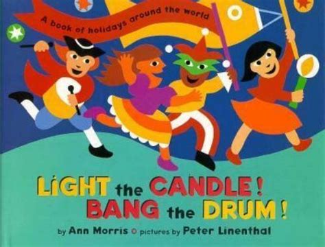 Full Download Light The Candle Bang The Drum A Book Of Holidays From Around The World By Ann Morris