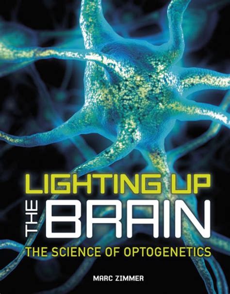 Full Download Lighting Up The Brain The Science Of Optogenetics By Marc Zimmer