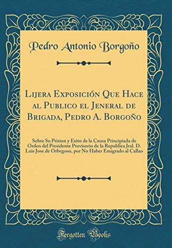 Lijera exposicion que hace al publico el jeneral de brigada, pedro a. - The norton anthology of english literature volume a.