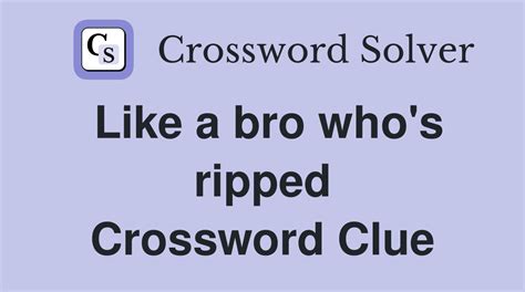Like a bro who's ripped crossword. Things To Know About Like a bro who's ripped crossword. 