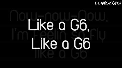 Like a g6 lyrics. Provided to YouTube by Universal Music GroupLike A G6 · Far East Movement · The Cataracs · DEVThe Very Best of EDM℗ 2010 Cherrytree Records/Interscope Record... 