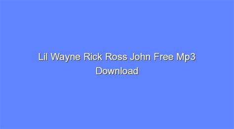 Lil Wayne Rick Ross John Free Mp3 Download - Bologny