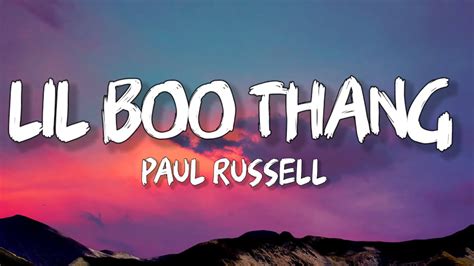 Lil boo thang lyrics. Paul Russell Lyrics. "Lil Boo Thang". Look, let me tell you. Girl. You my lil' boo thang. So I don't give a hoot what your dude say, girl, I know. You a lil' too tame. I'll be shooting that shot like 2K, girl, I know. Tell 'em I'm, tell 'em I'm next. 