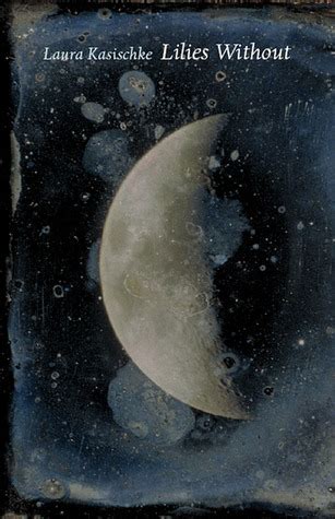 Read Lilies Without By Laura Kasischke