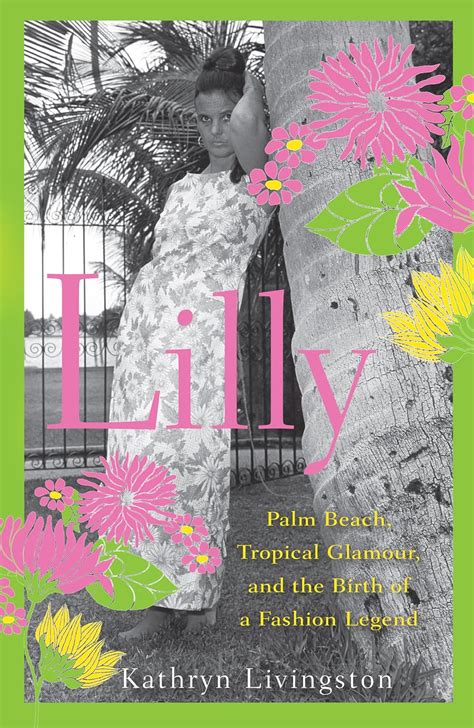 Read Online Lilly Palm Beach Tropical Glamour And The Birth Of A Fashion Legend By Kathryn Livingston