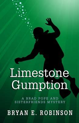 Full Download Limestone Gumption Brad Pope And Sisterfriends Mystery 1 By Bryan E Robinson