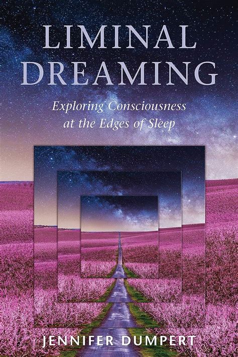 Download Liminal Dreaming Exploring Consciousness At The Edges Of Sleep By Jennifer Dumpert