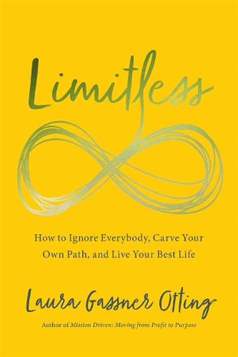 Download Limitless How To Ignore Everybody Carve Your Own Path And Live Your Best Life By Laura Gassner Otting