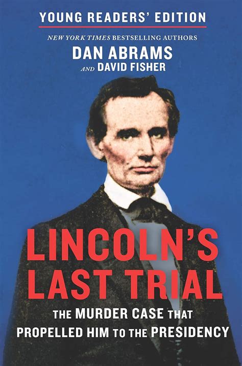 Read Lincolns Last Trial Young Readers Edition The Murder Case That Propelled Him To The Presidency By Dan Abrams