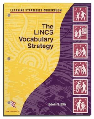 The LINCS Vocabulary Strategy helps students learn the meaning of new vocabulary words using powerful memory-enhancement techniques. Strategy steps cue students to focus on critical elements of the concept, to use visual imagery, associations with prior knowledge, and key-word mnemonic devices to create a study card, and to study the …. 