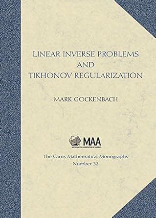 Linear Inverse Problems And Tikhonov Regularization Carus Mathematical Monographs
