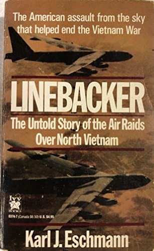 Download Linebacker The Untold Story Of The Air Raids Over North Vietnam By Karl J Eschmann