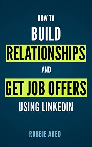 Download Linkedin How To Build Relationships And Get Job Offers Using Linkedin A No Bs Guide To Linkedin Linkedin Tips Book 1 By Robbie Abed